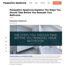 Pasqualino Spadorcia Explains The Steps You Should Take Before You Remodel Your Bathroom - Pasqualino Spadorcia