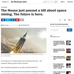 The House just passed a bill about space mining. The future is here.