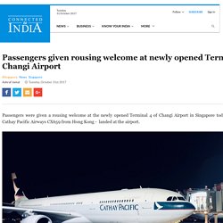 Changi Airport's Terminal 4 welcomes first flight - Connected to India