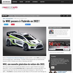 Le WRC passera à l'hybride en 2022 ! - Le Mag Sport Auto - Le Mag Sport Auto