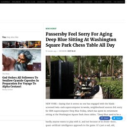 Passersby Feel Sorry For Aging Deep Blue Sitting At Washington Square Park Chess Table All Day