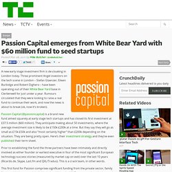 Passion Capital emerges from White Bear Yard with $60 million fund to seed startups