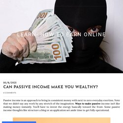 Can passive income make you wealthy?