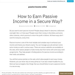 HOW TO EARN PASSIVE INCOME IN A SECURE WAY?