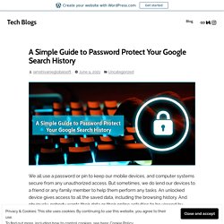 A Simple Guide to Password Protect Your Google Search History – Tech Blogs