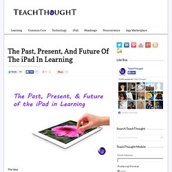 The Past, Present, And Future Of The iPad In Learning