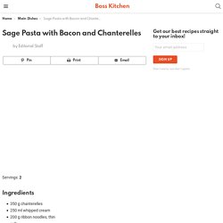 Sage Pasta with Bacon and Chanterelles - Boss Kitchen