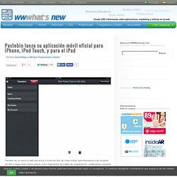 Pastebin lanza su aplicación móvil oficial para iPhone, iPod Touch, y para el iPad