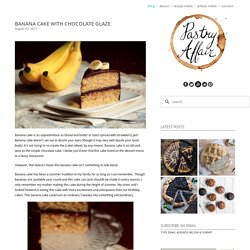The Pastry Affair - Home - Banana Cake with Chocolate Glaze