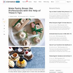 Make Pastry Boxes like Professionals with the Help of These 6 Tips