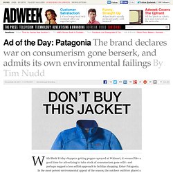 Ad of the Day: Patagonia Asks You to Please Stop Buying Its Products