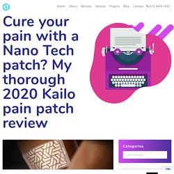 Cure your pain with a Nano Tech patch? My thorough Kailo pain patch review