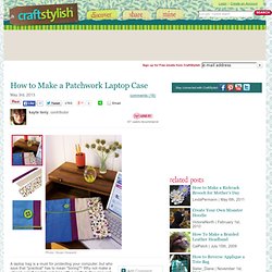 How to Make a Patchwork Laptop Case