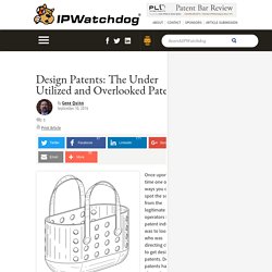 Design Patents: The Under Utilized and Overlooked Patent