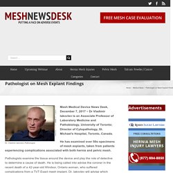Pathologist on Mesh Explant Findings - Mesh Medical Device News Desk