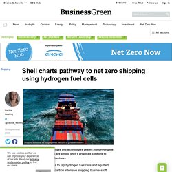 Shell charts pathway to net zero shipping using hydrogen fuel cells