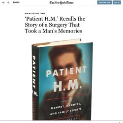 ‘Patient H.M.’ Recalls the Story of a Surgery That Took a Man’s Memories
