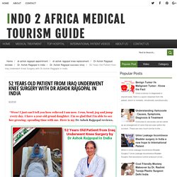 52 Years Old Patient from Iraq Underwent Knee Surgery with Dr Ashok Rajgopal in India - Indo 2 Africa Medical Tourism Guide