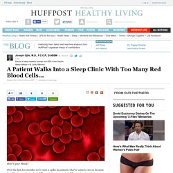 A Patient Walks Into a Sleep Clinic With Too Many Red Blood Cells... 