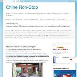 Chine Non-Stop: Pâtisserie française en Chine, Changsha