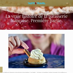 La vraie histoire de la pâtisserie française: baguette, croissant, brioche...