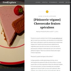 [Pâtisserie végane] Cheesecake fraises spéculoos – FredExplore