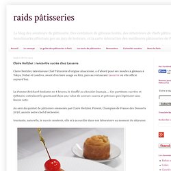 Raids Pâtisseries: Claire Heitzler : rencontre sucrée chez Lasserre