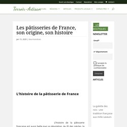 Les pâtisseries de France, son origine, son histoire - terroir-artisan.fr