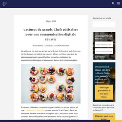 5 astuces de Chefs pâtissiers pour une communication digitale réussie
