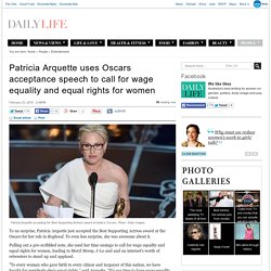 Patricia Arquette uses Oscars acceptance speech to call for wage equality and...