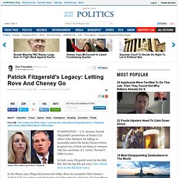 Patrick Fitzgerald's Legacy: Letting Rove And Cheney Go