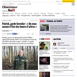 Patrick, garde forestier : « On nous accuse d’être des tueurs d’arbres »