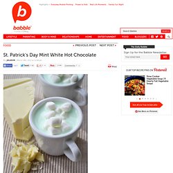 St. Patrick's Day recipes - Mint White Hot Chocolate