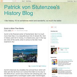 Patrick von Stutenzee's History Blog: Zurich is More Than Banks