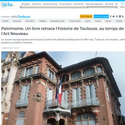 Un livre retrace l'histoire de Toulouse, au temps de l'Art Nouveau