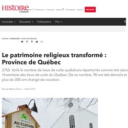 Le patrimoine religieux transformé : Province de québec - Histoire Canada