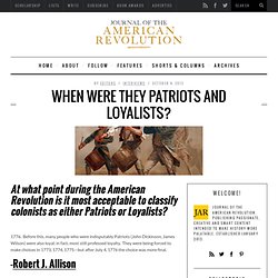 When were they Patriots and Loyalists? - Journal of the American Revolution
