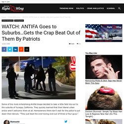 WATCH: ANTIFA Goes to Suburbs...Gets the Crap Beat Out of Them By Patriots - TRENDINGRIGHTWING