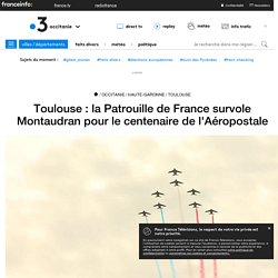 La Patrouille de France survole Montaudran pour le centenaire de l'Aéropostale