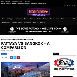 Pattaya vs Bangkok - A Comparison - Pattaya Unplugged