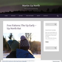 Free Pattern: The Up Early – Up North Hat – Martin Up North