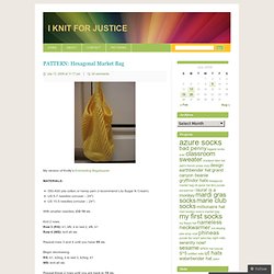PATTERN: Hexagonal Market Bag « I KNIT FOR JUSTICE