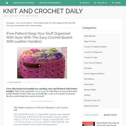 [Free Pattern] Keep Your Stuff Organized With Style With This Easy Crochet Basket With Leather Handles! - Knit And Crochet Daily