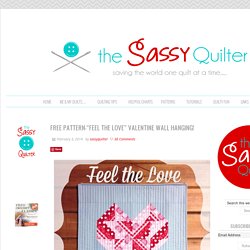 Free Pattern-"Feel the Love" Valentine Wall Hanging! - The Sassy Quilter