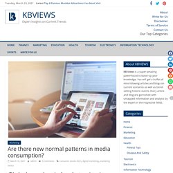 Are there new normal patterns in media consumption? - KBVIEWS