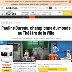 Pauline Bureau, championne du monde au Théâtre de la Ville, Les Echos Week-end
