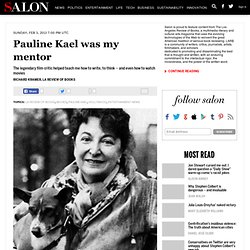 Pauline Kael was my mentor
