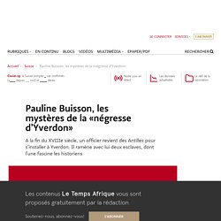 Pauline Buisson, les mystères de la «négresse d’Yverdon»