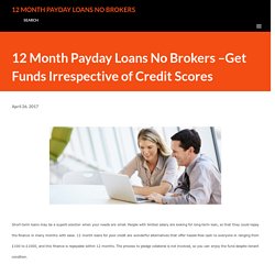 12 Month Payday Loans No Brokers –Get Funds Irrespective of Credit Scores