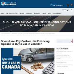 Should You Pay Cash or Use Financing Options to Buy a Car in Canada?